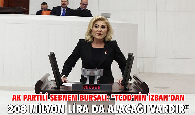 AK Partili Şebnem Bursalı: ''Tcdd’nin İzban’dan 208 Milyon Lira Da Alacağı Vardır''