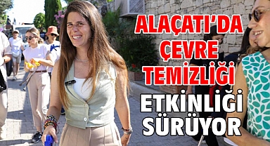 Alaçatı’da Çevre Temizliği Etkinliği Sürüyor…