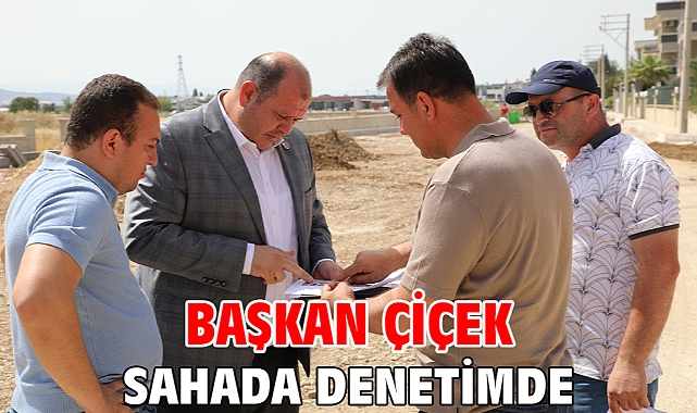 Başkan Çiçek Sahada Denetimde