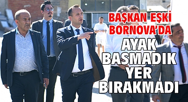 Başkan Eşki Bornova’da ayak basmadık yer bırakmadı