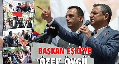 Başkan Eşki’ye ‘Özel’ övgü