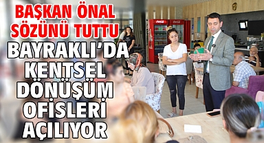 Başkan Önal sözünü tuttu Bayraklı’da kentsel dönüşüm ofisleri açılıyor