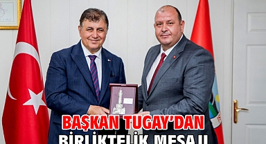 Başkan Tugay’dan birliktelik mesajı