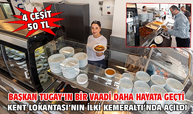 Başkan Tugay’ın bir vaadi daha hayata geçti Kent Lokantası’nın ilki Kemeraltı’nda açıldı
