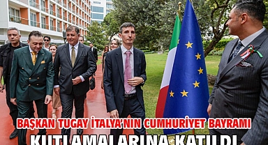 Başkan Tugay İtalya’nın Cumhuriyet Bayramı kutlamalarına katıldı