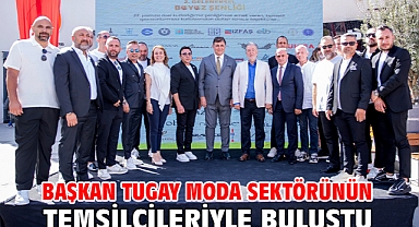 Başkan Tugay moda sektörünün temsilcileriyle buluştu