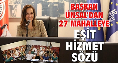 Başkan Ünsal'dan 27 mahalleye eşit hizmet sözü