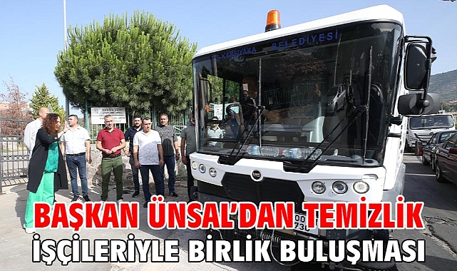 Başkan Ünsal’dan temizlik işçileriyle birlik buluşması