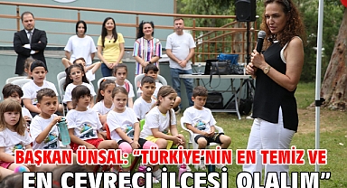 Başkan Ünsal: “Türkiye’nin en temiz ve en çevreci ilçesi olalım”