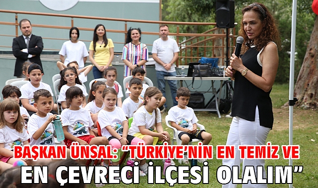 Başkan Ünsal: “Türkiye’nin en temiz ve en çevreci ilçesi olalım”