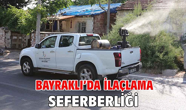 Bayraklı'da ilaçlama seferberliği