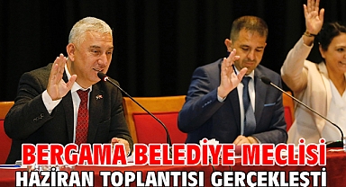 BERGAMA BELEDİYE MECLİSİ HAZİRAN TOPLANTISI GERÇEKLEŞTİ