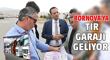 Bornova’ya TIR garajı geliyor