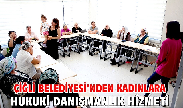 Çiğli Belediyesi’nden Kadınlara Hukuki Danışmanlık Hizmeti