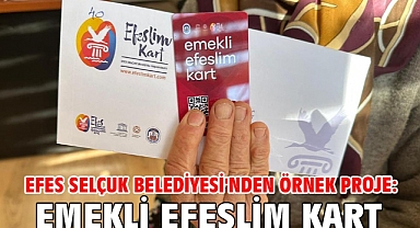 Efes Selçuk Belediyesi'nden Örnek Proje: Emekli Efeslim Kart!