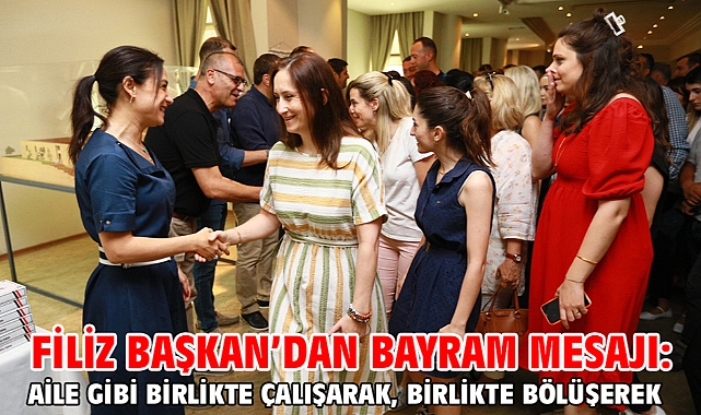Filiz Başkan’dan Bayram Mesajı: Aile Gibi Birlikte Çalışarak, Birlikte Bölüşerek