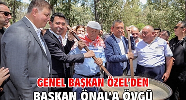 Genel Başkan Özel’den Başkan Önal’a övgü…