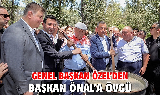 Genel Başkan Özel’den Başkan Önal’a övgü…