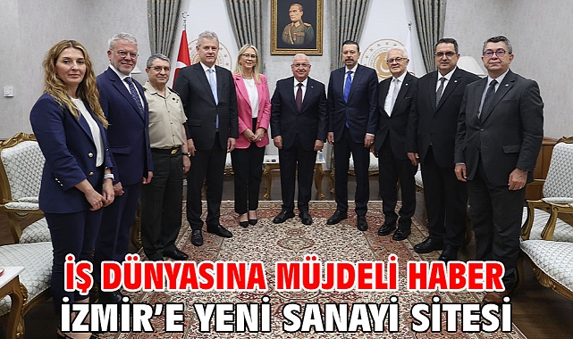 İş dünyasına müjdeli haber İzmir’e yeni sanayi sitesi