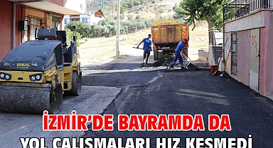 İzmir’de bayramda da yol çalışmaları hız kesmedi