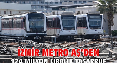 İzmir Metro AŞ’den 124 milyon liralık tasarruf