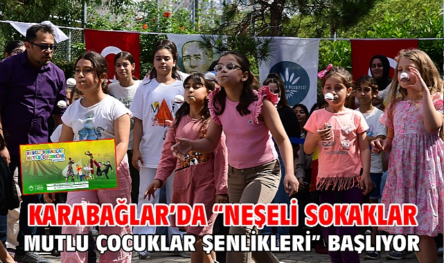 Karabağlar’da “Neşeli Sokaklar Mutlu Çocuklar Şenlikleri” başlıyor!
