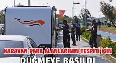 Karavan park alanlarının tespiti için düğmeye basıldı