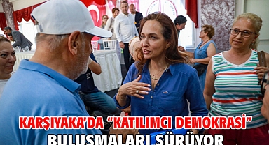 Karşıyaka’da “katılımcı demokrasi” buluşmaları sürüyor