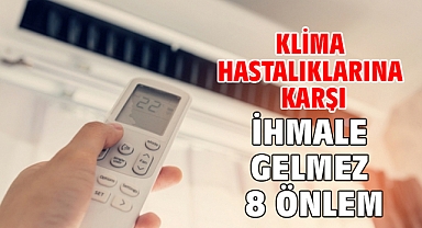 KLİMA HASTALIKLARINA KARŞI İHMALE GELMEZ 8 ÖNLEM!