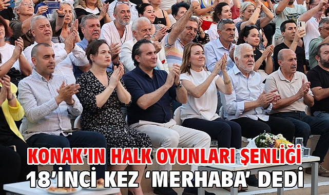 Konak’ın Halk Oyunları Şenliği 18’inci kez ‘merhaba’ dedi
