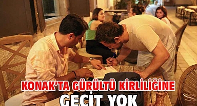 Konak’ta gürültü kirliliğine geçit yok
