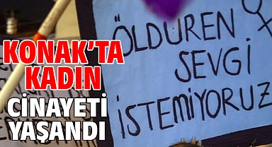 Konak’ta kadın cinayeti yaşandı