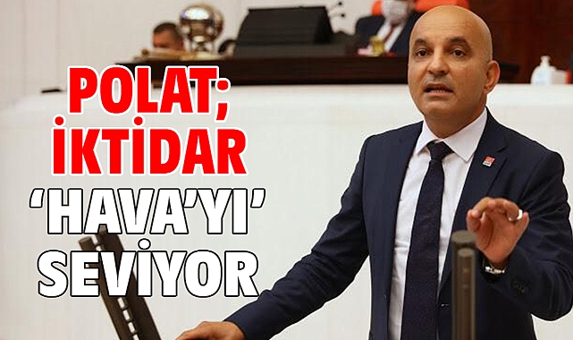Polat; İktidar 'Hava'yı' Seviyor
