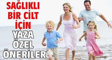 SAĞLIKLI BİR CİLT İÇİN YAZA ÖZEL ÖNERİLER!