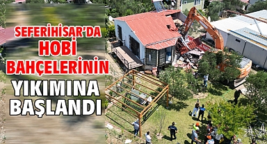 Seferihisar’da hobi bahçelerinin yıkımına başlandı
