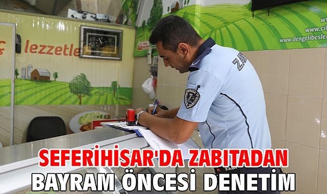 Seferihisar'da zabıtadan bayram öncesi denetim