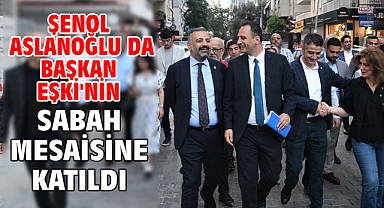 Şenol Aslanoğlu da Başkan Eşki'nin sabah mesaisine katıldı