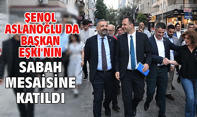 Şenol Aslanoğlu da Başkan Eşki'nin sabah mesaisine katıldı