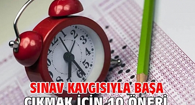 Sınav kaygısıyla başa çıkmak için 10 öneri