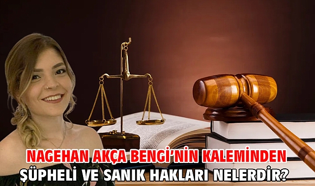 ŞÜPHELİ VE SANIK HAKLARI NELERDİR?