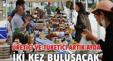 Üretici ve tüketici artık ayda iki kez buluşacak