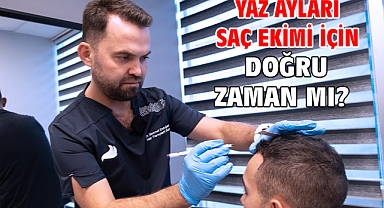 YAZ AYLARI SAÇ EKİMİ İÇİN DOĞRU ZAMAN MI?