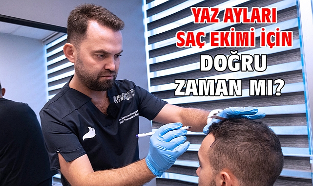 YAZ AYLARI SAÇ EKİMİ İÇİN DOĞRU ZAMAN MI?