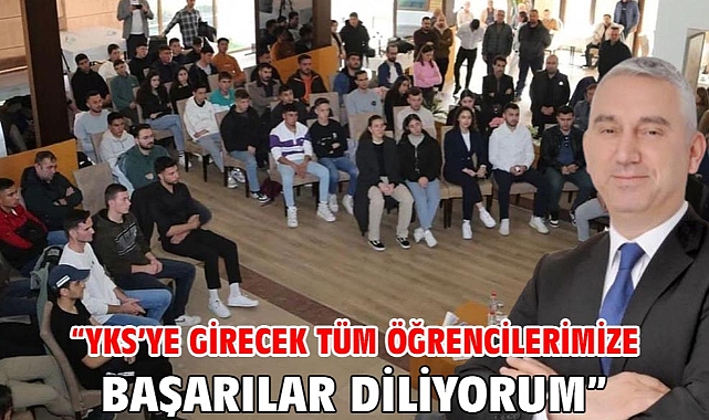 “YKS’YE GİRECEK TÜM ÖĞRENCİLERİMİZE BAŞARILAR DİLİYORUM”