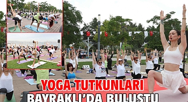 Yoga tutkunları Bayraklı’da buluştu