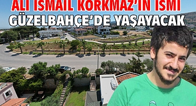 Ali İsmail Korkmaz’ın İsmi Güzelbahçe’de Yaşayacak
