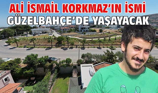 Ali İsmail Korkmaz’ın İsmi Güzelbahçe’de Yaşayacak