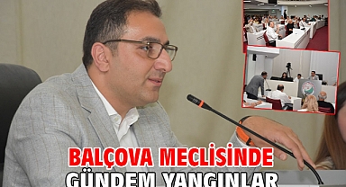 Balçova meclisinde gündem yangınlar