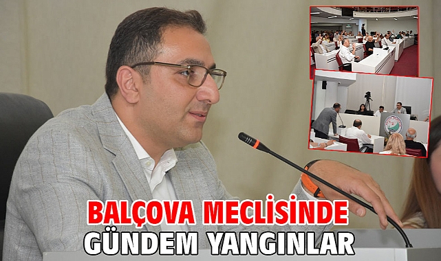 Balçova meclisinde gündem yangınlar