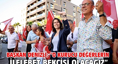 Başkan Denizli: “O Kurucu Değerlerin İlelebet Bekçisi Olacağız”